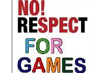 Games, Not Getting The Respect They Deserve