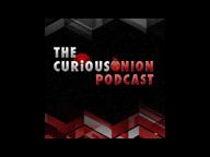 The CuriousOnion Podcast Episode 4: No one was injured making this podcast