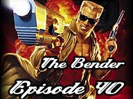 The Bender Podcast – Ep 40 – Duke, Trek, and Too Many Games
