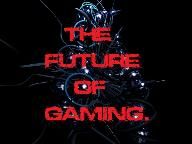 The Future Of Gaming is Here.