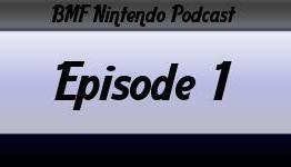 Bmf Nintendo Podcast Episode 1