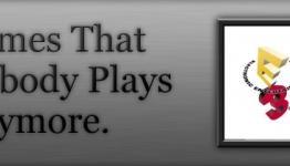 Games That Nobody Plays Anymore: E3 Special