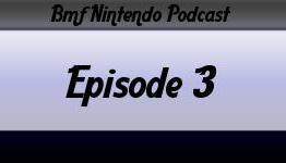 BMF Nintendo Podcast Episode 3