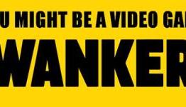 You might be a Video Game Wanker.
