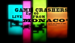 GameCrashers Ep.60 – Live from Monaco…and the End of the Universe! | GameCrashers.net