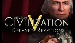 Delayed Reactions: Civilization V | GameCrashers.net