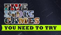 Five Indie Games You Need To Try
