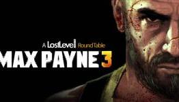 The Lost Level Round Table: Max Payne 3