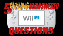 5 Burning Unanswered Wii U Questions