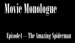 Movie Monologue – Episode 4 – The Amazing Spider-Man
