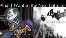 What I Want in the Next Batman Game