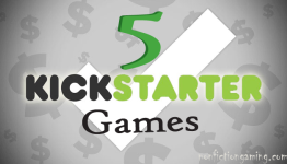 5 Kickstarter Games To Throw Money At