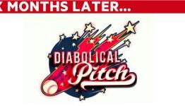 Six Months Later: Diabolical Pitch