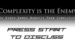 Complexity is the Enemy: Why Video Games Benefit From Simplicity