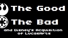 The Good, The Bad, and Disney’s Acquisition of LucasArts