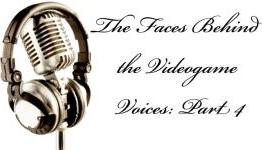 The Faces Behind the Videogame Voices: Part 4