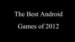 The Best Android Games of 2012 | Hardcore Droid