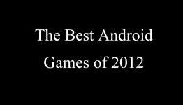 The Best Android Games of 2012 | Hardcore Droid