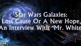 Star Wars Galaxies: Lost Cause Or A New Hope, An Interview With “Mr. White”