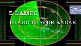 5 Games To Add To Your Radar