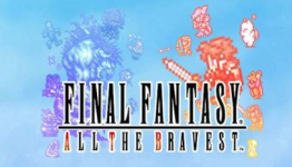 Final Fantasy: All the Bravest Review – Final Straw | Metro