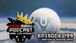 GameManx Podcast Ep. 199: Destiny & Rising Gate