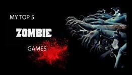 Zombie Roundup: My Top 5 Zombie Games