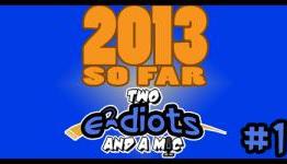 Two e-diots and a Mic #11 – 2013 So Far