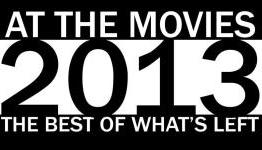 The Best of What’s Left – At the Movies 2013