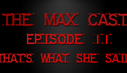 The Max Cast episode 11