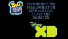 Teen Disney: The transformation between Zoog Disney, and Disney XD