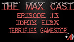 The Max Cast Podcast Ep 13