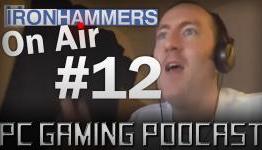 PC Gaming Podcast: Ironhammers On Air #12