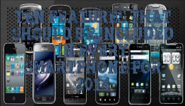 Ten Features that should be included in every “Smartphone” for 2014