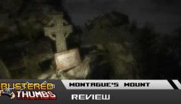 Montague’s Mount Review | Blistered Thumbs