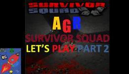 Survivor Squad – Let’s Play Part 2 – AGR