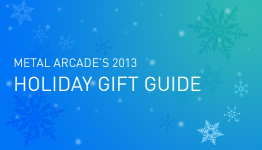 Metal Arcade’s Holiday Gift Guide 2013