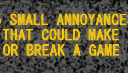 5 Small Annoyances that Could Make or Break a Game
