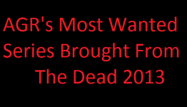 AGR’s Most Wanted Series Brought From The Dead 2013