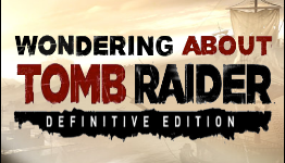 Wondering About Tomb Raider: Definitive Edition