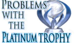 Problems with the Platinum Trophy