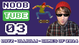 NoobTube Episode 03: DayZ – OlliOlli – Most Anticipated Games of 2014