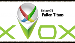 XVox – Episode 31: Fallen Titans