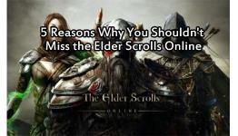 5 Reasons Why You Shouldn’t Miss the Elder Scrolls Online