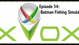 XVox – Episode 34: Batman Fishing Simulator