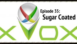 Xvox – Episode 35: Sugar Coated