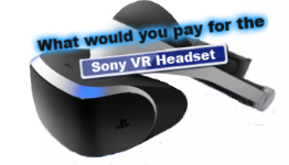 What would you pay for the Sony VR Headset