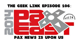 The Geek Link Episode 106: PAX News is Upon Us