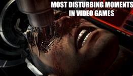 Most Disturbing Moments In Video Games