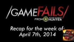 Game Fails Recap for the Week of April 7th, 2014